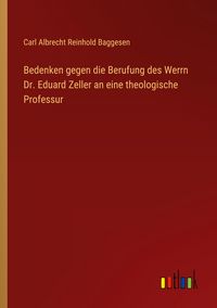 Produktbild: Bedenken gegen die Berufung des Werrn Dr. Eduard Zeller an eine theologische Professur