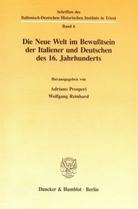 Produktbild: Die Neue Welt im Bewu&szlig;tsein der Italiener und Deutschen des 16. Jahrhunderts.