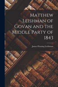 Produktbild: Matthew Leishman of Govan and the Middle Party of 1843