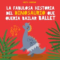 Produktbild: La fabulosa historia del dinosaurio que quer&iacute;a bailar ballet
