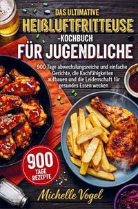 Produktbild: Das ultimative Hei&szlig;luftfritteuse-Kochbuch f&uuml;r Jugendliche