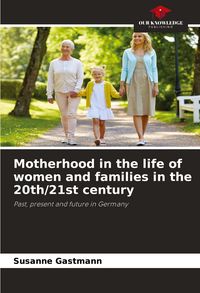 Produktbild: Motherhood in the life of women and families in the 20th/21st century