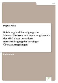 Produktbild: Befristung und Beendigung von Mietverh&auml;ltnissen im Anwendungsbereich des MRG unter besonderer Ber&uuml;cksichtigung der jeweiligen &Uuml;bergangsregelungen