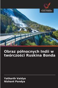 Produktbild: Obraz p&oacute;&iquest;nocnych Indii w tw&oacute;rczo&iquest;ci Ruskina Bonda