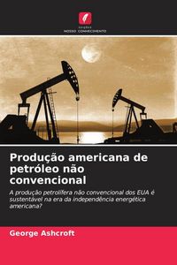 Produktbild: Produ&ccedil;&atilde;o americana de petr&oacute;leo n&atilde;o convencional