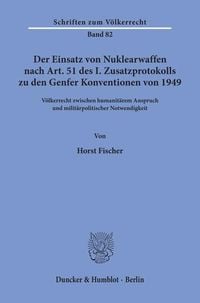 Produktbild: Der Einsatz von Nuklearwaffen nach Art. 51 des I. Zusatzprotokolls zu den Genfer Konventionen von 1949.