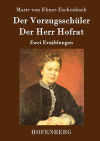 Bild vom Artikel Der Vorzugsschüler / Der Herr Hofrat vom Autor Marie von Ebner-Eschenbach