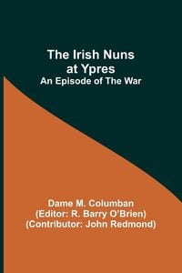 Produktbild: The Irish Nuns at Ypres; An Episode of the War