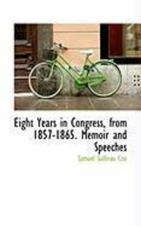 Produktbild: Eight Years in Congress, from 1857-1865. Memoir and Speeches