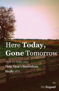 Produktbild: Here Today Gone Tomorrow, How to Make your New Year's Resolutions Finally Stick