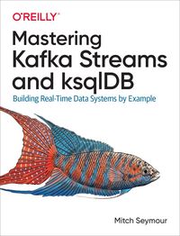 Produktbild: Mastering Kafka Streams and ksqlDB