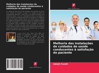 Produktbild: Melhoria das instala&ccedil;&otilde;es de cuidados de sa&uacute;de conducentes &agrave; satisfa&ccedil;&atilde;o do paciente