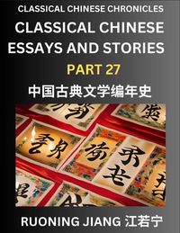 Produktbild: Classical Chinese Essays and Stories (Part 27)- Classical Chinese Chronicles, Reading Interesting Wen Yan Wen Classical Style of Writing with Short Paragraphs and explanations; Learn Mandarin Chinese by Reading Classical Chinese Literature