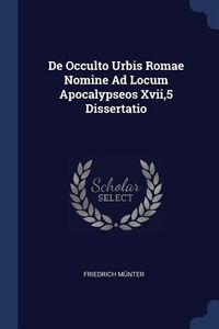 Produktbild: De Occulto Urbis Romae Nomine Ad Locum Apocalypseos Xvii,5 Dissertatio