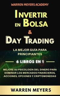 Produktbild: Invertir en Bolsa & Day Trading La mejor gu&iacute;a para principiantes 6 Libros en 1 Mejore su psicolog&iacute;a del dinero para dominar los mercados financieros,