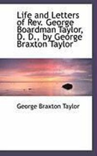 Produktbild: Life and Letters of REV. George Boardman Taylor, D. D., by George Braxton Taylor