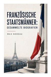 Produktbild: Franz&ouml;sische Staatsm&auml;nner: Gesammelte Biografien