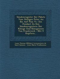 Produktbild: Sundenregister Der Pabste Vom Heiligen Peter an Bis Auf Pius VI.: Ein Pendant Zu Den Sundenregistern Der Konige Und Koniginnen Von Frankreich: Mit 9 K