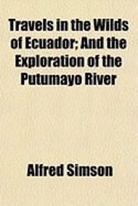 Produktbild: Travels in the Wilds of Ecuador; And the Exploration of the Putumayo River