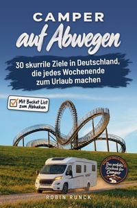 Produktbild: Camper auf Abwegen: 30 skurrile Ziele in Deutschland, die jedes Wochenende zum Urlaub machen