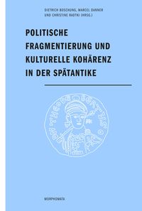 Produktbild: Politische Fragmentierung und kulturelle Koh&auml;renz in der Sp&auml;tantike