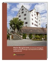 Produktbild: Kleine Burgchronik des Schlosses Wildegg der Sophie von Erlach-Effinger, in der Abschrift ihres Bruders Ludwig Albrecht