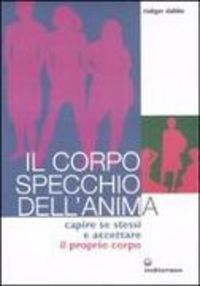 Produktbild: Il corpo specchio dell'anima. Capire se stessi e accettare il proprio corpo