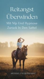 Produktbild: Reitangst &Uuml;berwinden: Mit Nlp Und Hypnose Zur&uuml;ck In Den Sattel