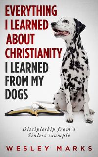 Produktbild: Everything I Learned About Christianity I Learned From My Dogs