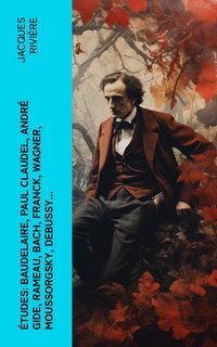 Produktbild: &Eacute;tudes: Baudelaire, Paul Claudel, Andr&eacute; Gide, Rameau, Bach, Franck, Wagner, Moussorgsky, Debussy...