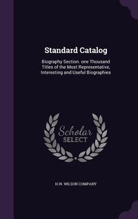 Produktbild: Standard Catalog: Biography Section. one Thousand Titles of the Most Representative, Interesting and Useful Biographies