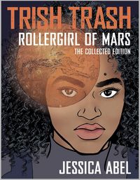 Produktbild: Abel, J: Trish Trash: Rollergirl of Mars Omnibus