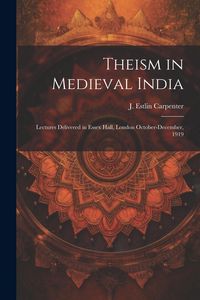 Produktbild: Theism in Medieval India; Lectures Delivered in Essex Hall, London October-December, 1919