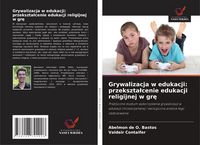 Produktbild: Grywalizacja w edukacji: przekszta&iquest;cenie edukacji religijnej w gr&iquest;
