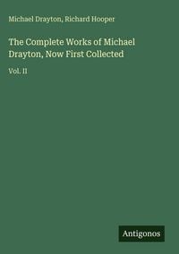 Produktbild: The Complete Works of Michael Drayton, Now First Collected