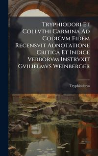 Produktbild: Tryphiodori Et Collvthi Carmina Ad Codicvm Fidem Recensvit Adnotatione Critica Et Indice Verborvm Instrvxit Gvilielmvs Weinberger
