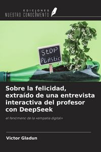 Produktbild: Sobre la felicidad, extra&iacute;do de una entrevista interactiva del profesor con DeepSeek