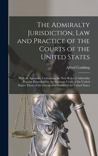 Produktbild: The Admiralty Jurisdiction, law and Practice of the Courts of the United States