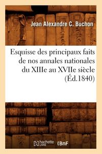 Produktbild: Esquisse des principaux faits de nos annales nationales du XIIIe au XVIIe si&egrave;cle, (&Eacute;d.1840)