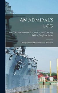 Produktbild: An Admiral's Log; Being Continued Recollections of Naval Life