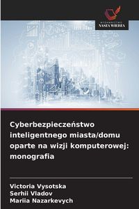 Produktbild: Cyberbezpiecze&iquest;stwo inteligentnego miasta/domu oparte na wizji komputerowej: monografia