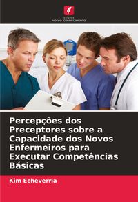 Produktbild: Percep&ccedil;&otilde;es dos Preceptores sobre a Capacidade dos Novos Enfermeiros para Executar Compet&ecirc;ncias B&aacute;sicas