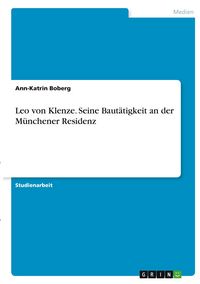Produktbild: Leo von Klenze. Seine Baut&auml;tigkeit an der M&uuml;nchener Residenz