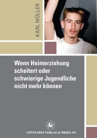Produktbild: Wenn Heimerziehung scheitert oder schwierige Jugendliche nicht mehr k&ouml;nnen