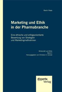 Produktbild: Marketing und Ethik in der Pharmabranche: Eine ethische und erfolgsorientierte Bewertung von Strategien und Marketingma&szlig;nahmen