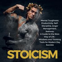 Produktbild: Stoicism Mental Toughness, Productivity, Self-Discipline, Anger Management, Jealousy: A Guide to the Stoic Way of Life - Mindsets and Thinking Tools f