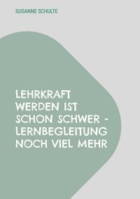 Produktbild: Lehrkraft werden ist schon schwer - Lernbegleitung noch viel mehr