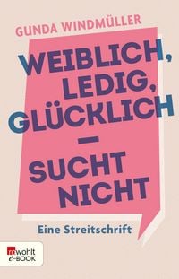 Produktbild Weiblich, ledig, gl&uuml;cklich - sucht nicht