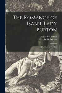 Produktbild: The Romance of Isabel Lady Burton: the Story of Her Life