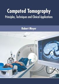 Produktbild: Computed Tomography: Principles, Techniques and Clinical Applications